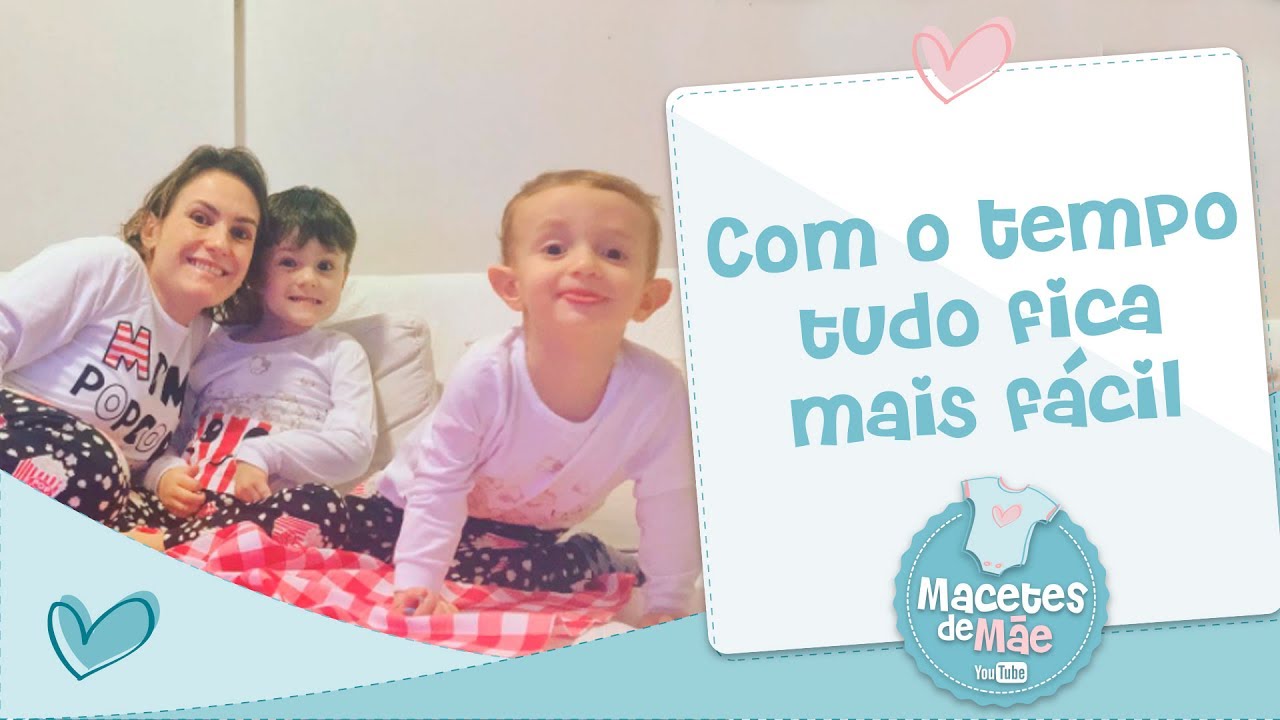 COM O TEMPO TUDO FICA MAIS F&Aacute;CIL - CONVERSA DE M&Atilde;E