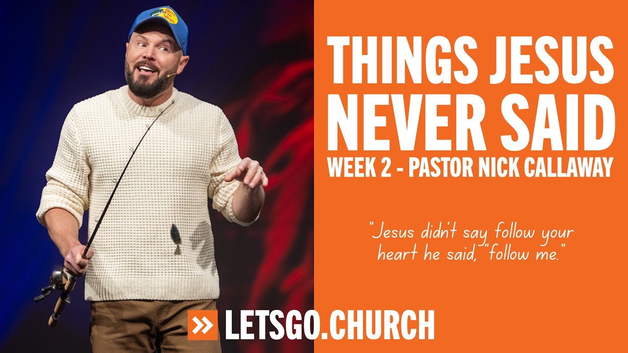 Things Jesus Never Said: Week 2, Pastor Nick Callaway