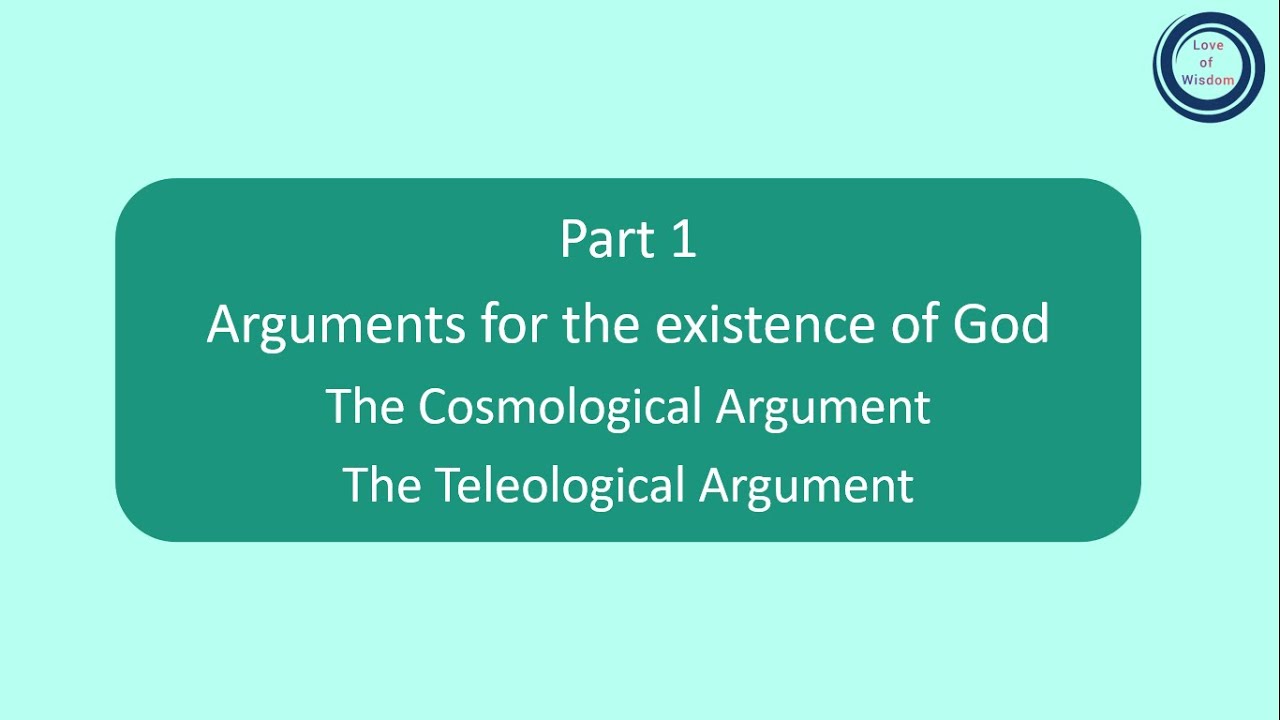 part 1: Arguments for the existence of God | The Cosmological Argument | The Teleological Argument