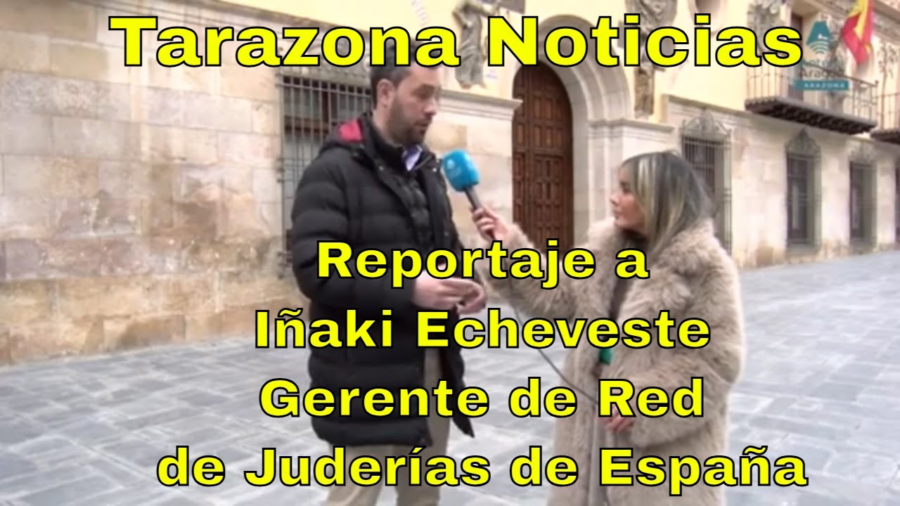 Tarazona Noticias - Reportaje a Iñaki Echeveste, Gerente de Red de Juderías de España