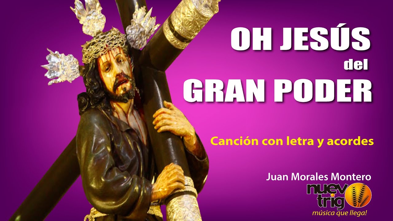 OH JESÚS DEL GRAN PODER Juan Morales Montero / NuevoTrigo