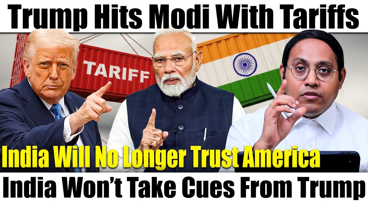 Trump Hits Modi With Tariffs | India Will No Longer Trust America | India Won’t Take Cues From Trump