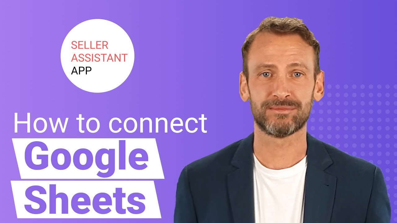 How to connect Google Sheets to Seller Assistant App
