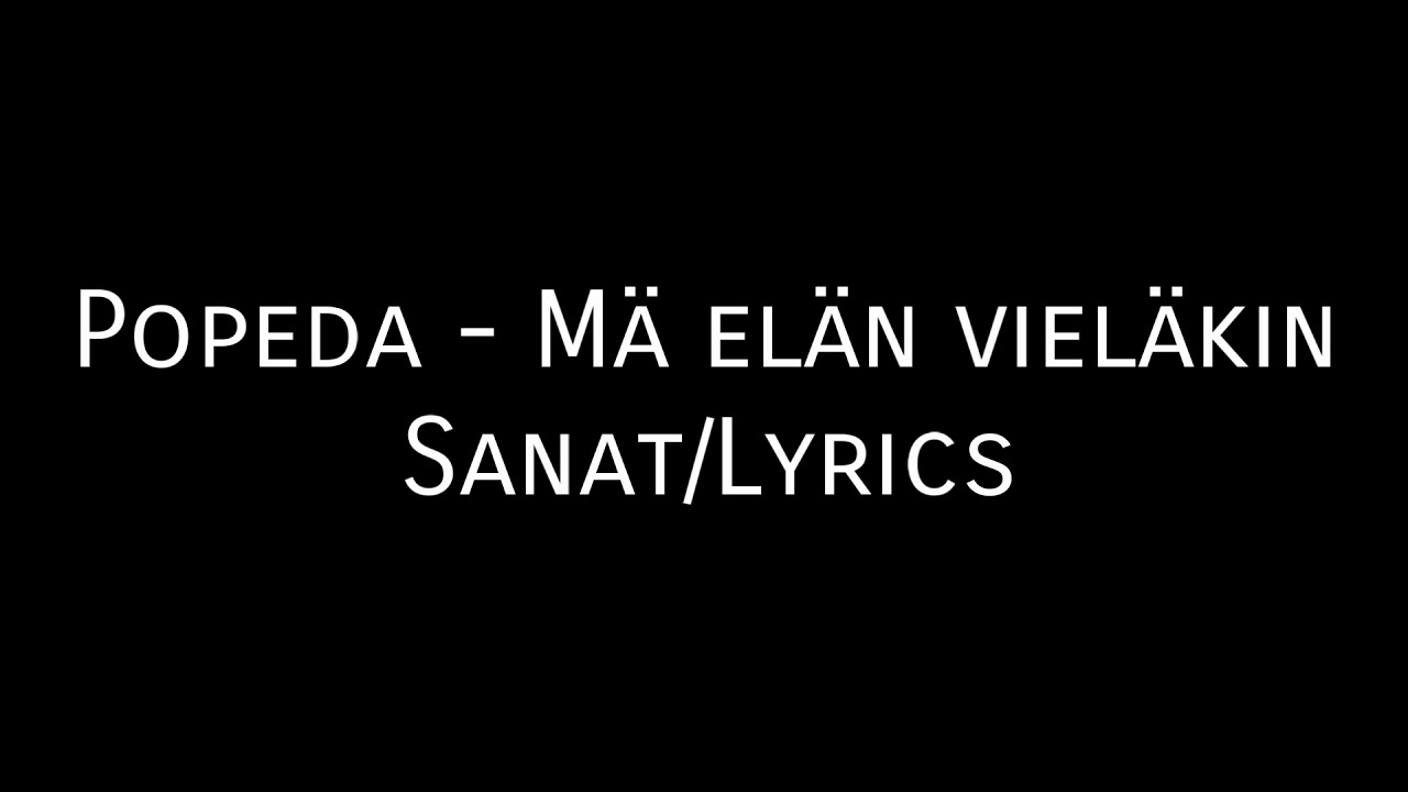 Popeda - Mä elän vieläkin Sanat
