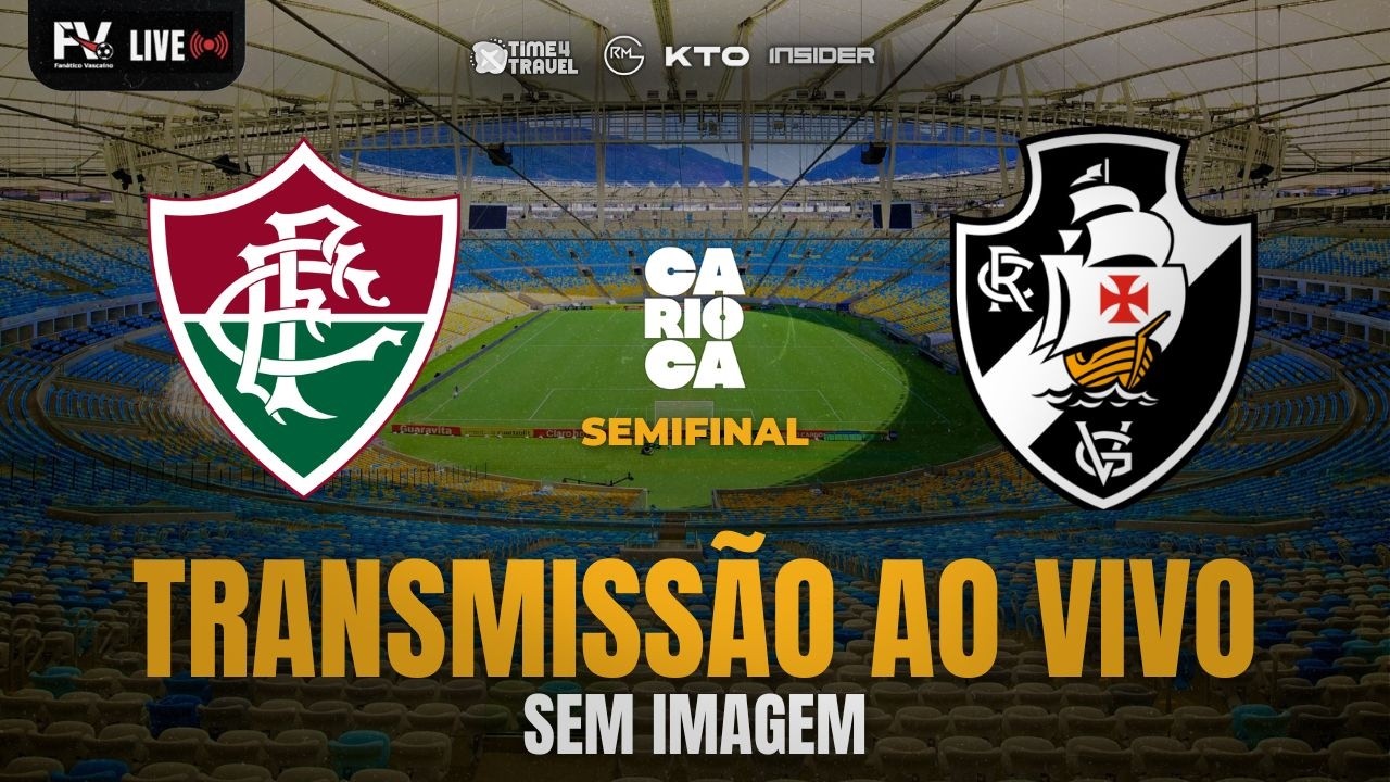 TRANSMISSÃO AO VIVO | FLUMINENSE  X VASCO - SEMIFINAL DO CAMPEONATO ESTADUAL