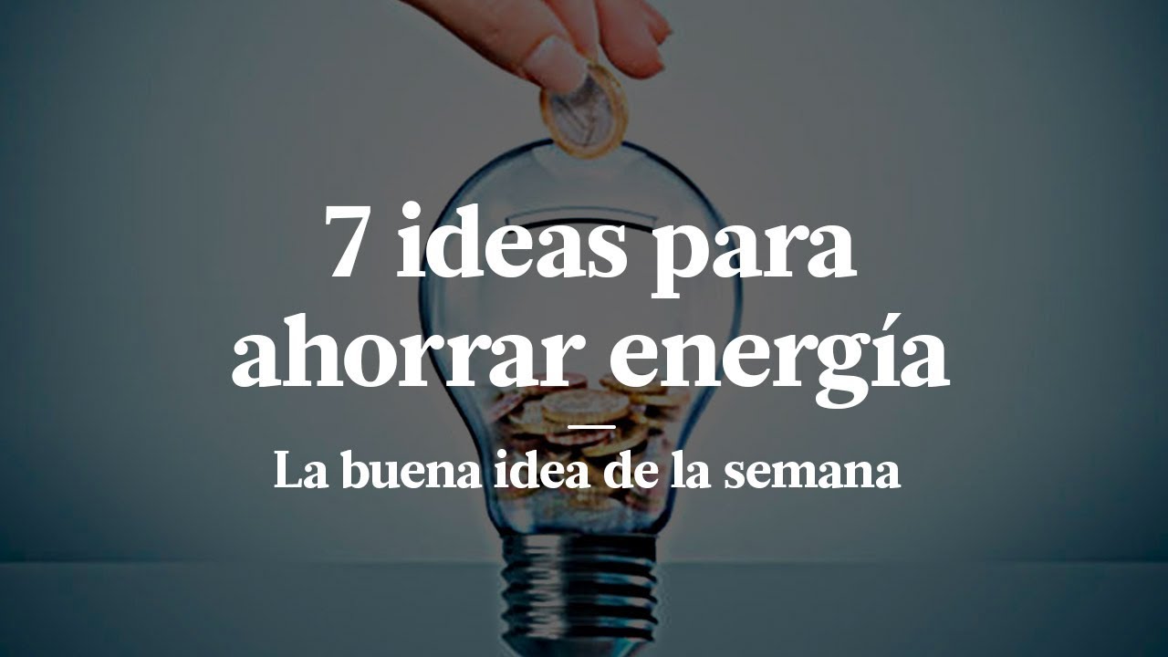 7 CONSEJOS sobre C&Oacute;MO AHORRAR ENERG&Iacute;A en CASA | GASTAR MENOS ELECTRICIDAD | C&Oacute;MO AHORRAR LUZ EN CASA
