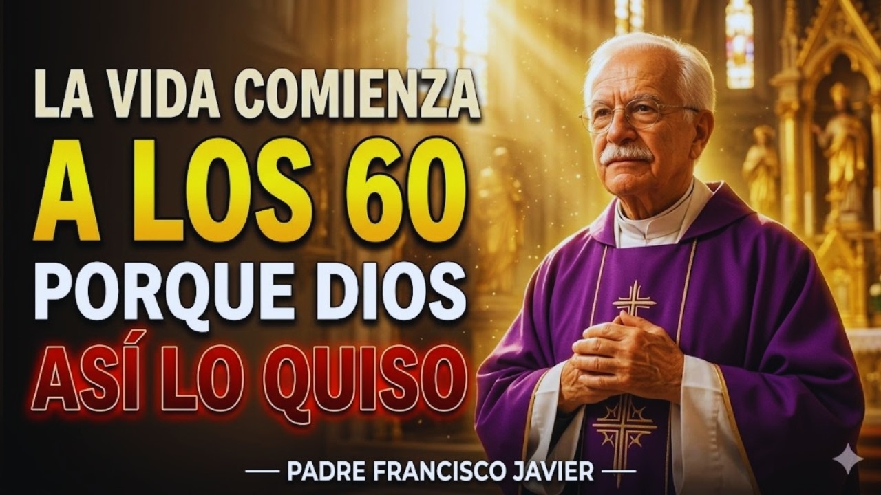 ⚠️ PADRE FRANCISCO JAVIER REVELÓ: LO QUE DIOS TENÍA PLANEADO PARA TI DESPUÉS DE LOS 60 AÑOS...