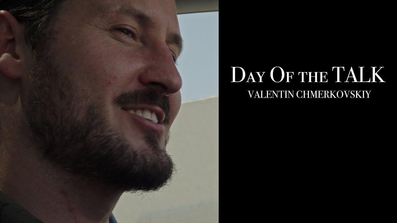 DAY OF THE TALK | VALENTIN CHMERKOVSKIY