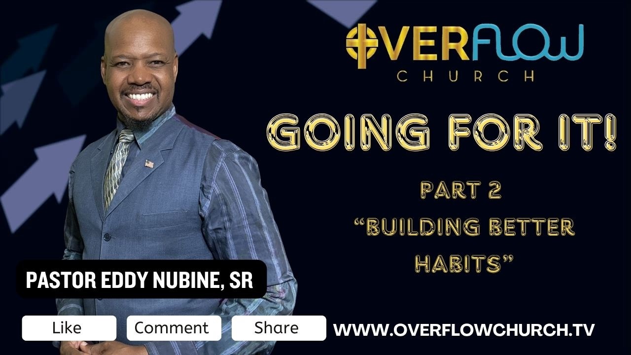 Going For It! Pt 2 |  Pastor Eddy Nubine, Sr | Overflow Church