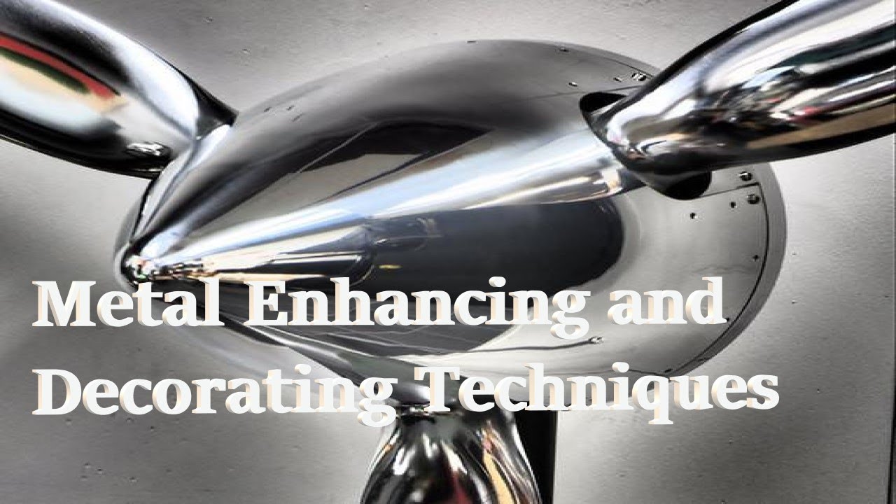 METAL ENHANCING and DECORATING TECHNIQUES