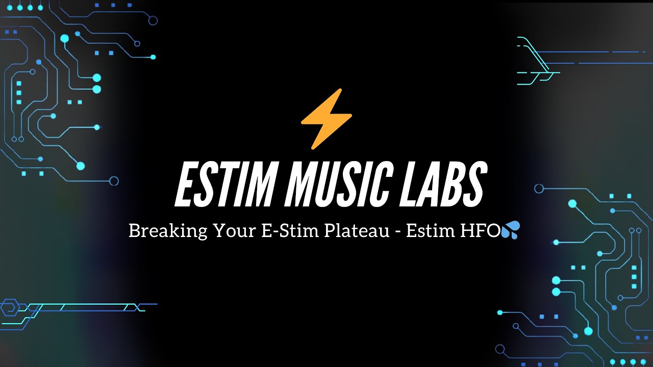 Breaking Your E-Stim Plateau - Estim HFO