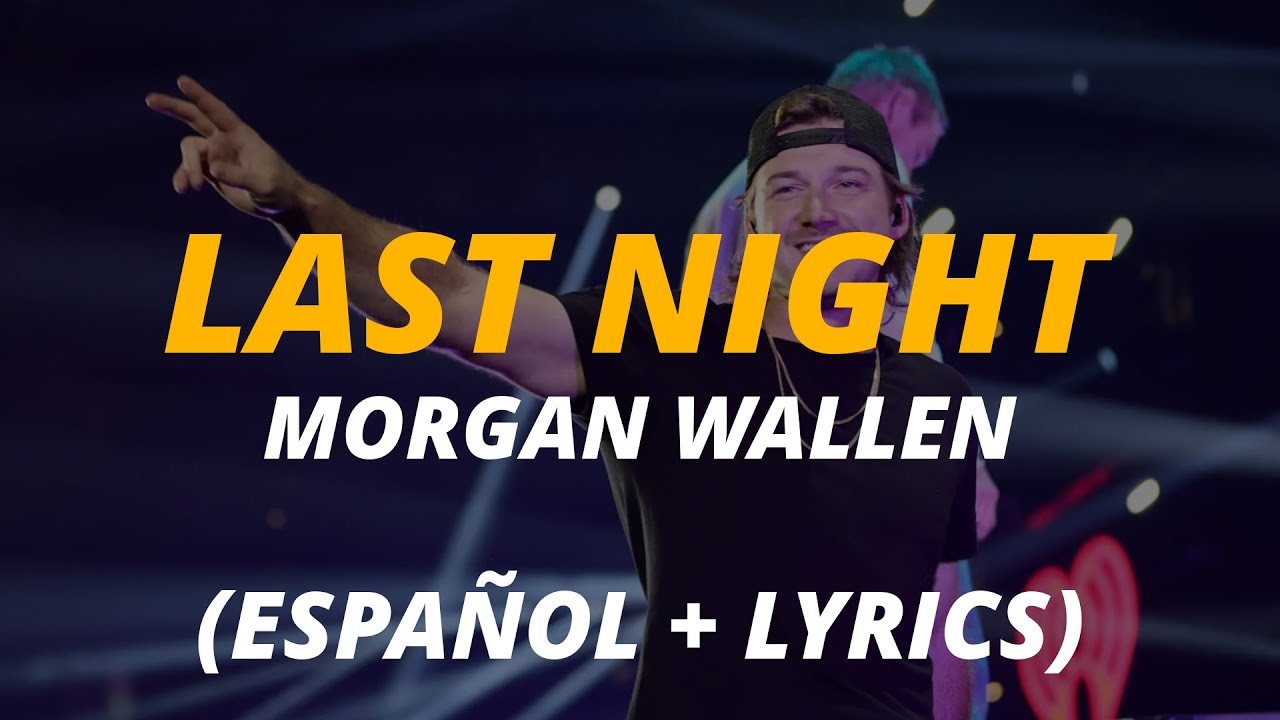 Morgan Wallen - Last Night // subtitulada español letra • English Spanish Lyrics Translation