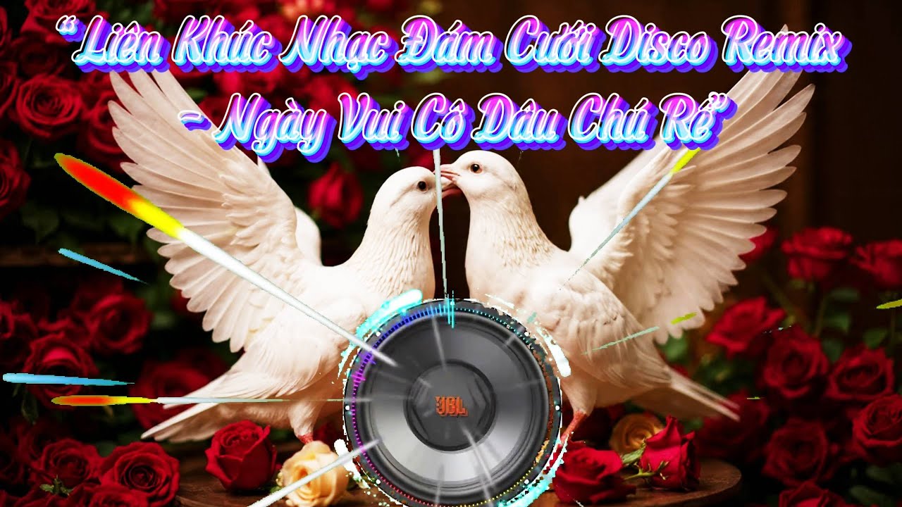 “Liên Khúc Nhạc Đám Cưới Disco Remix – Ngày Vui Cô Dâu Chú Rể”