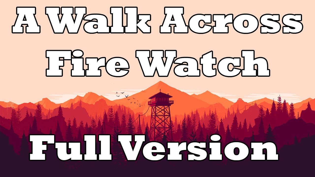 Across the Map #25: Fire Watch, walk across the map Full Version Video
