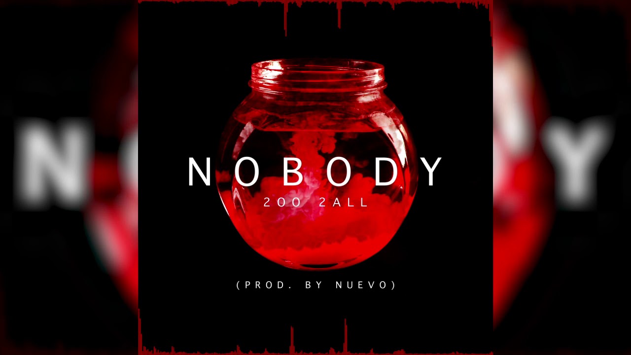 2oo 2all - Nobody (Prod. By Nuevo)