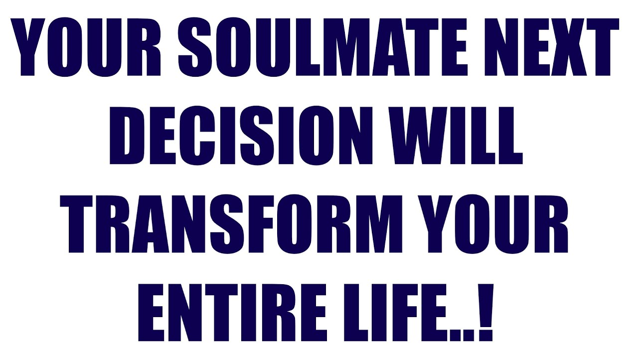 Your Soulmate’s Next Decision Will Transform Your Entire Life…