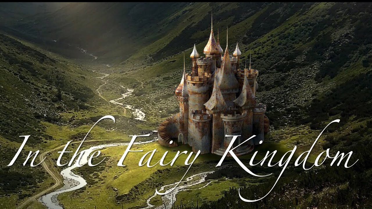 IN THE FAIRY KINGDOM, Relaxing Fantasy Music, Fairyland, fairies, magical beings, fairy houses