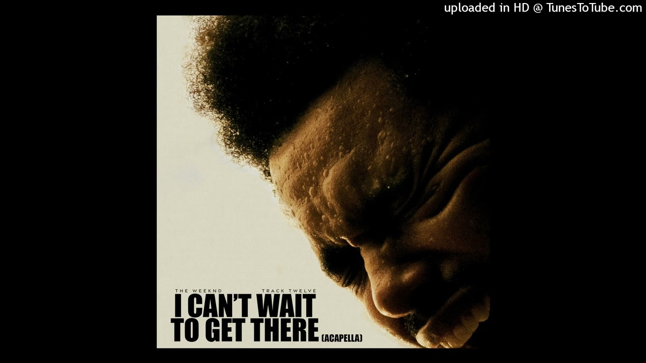 The Weeknd - I Can't Wait To Get There (Acapella)