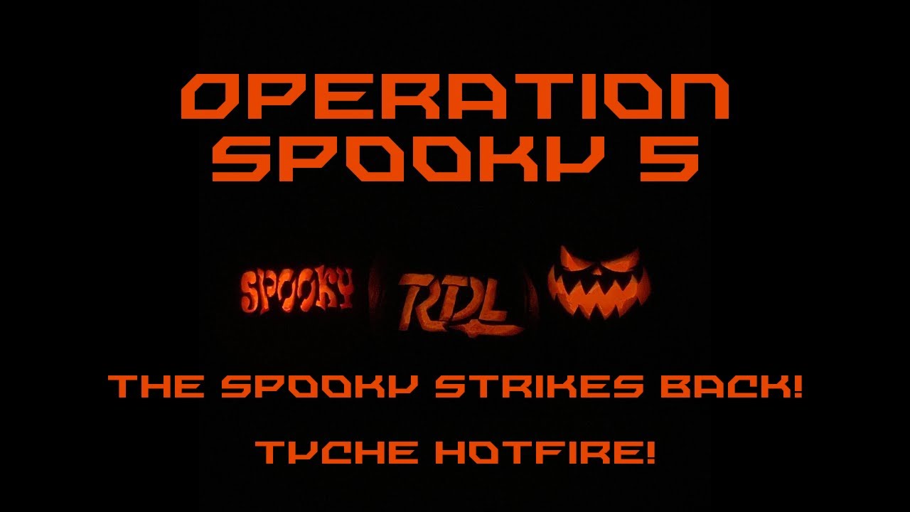 Operation Spooky 5 | The Spooky Strikes Back | Tyche Hotfire!