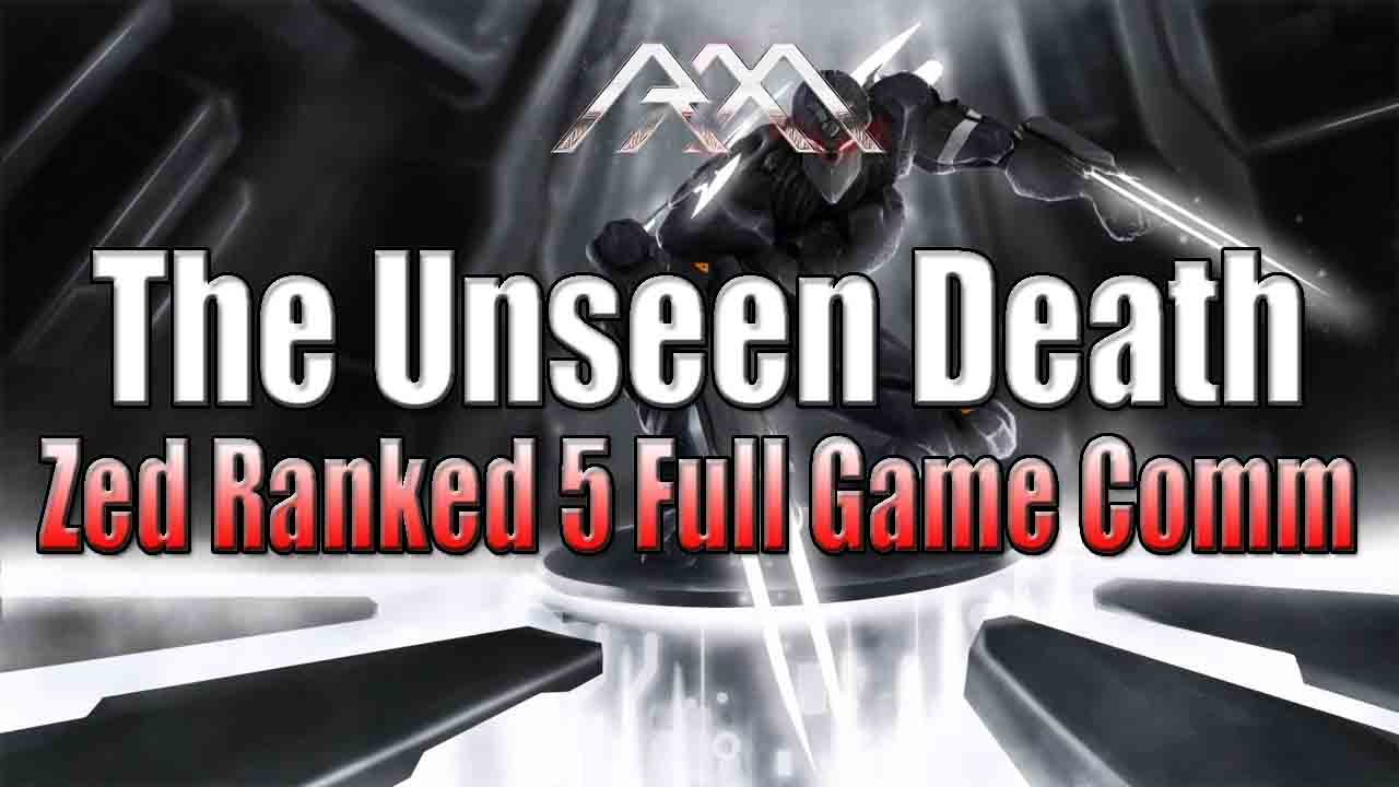 The Unseen Death - Zed Ranked 5s Full Game - League of Legends