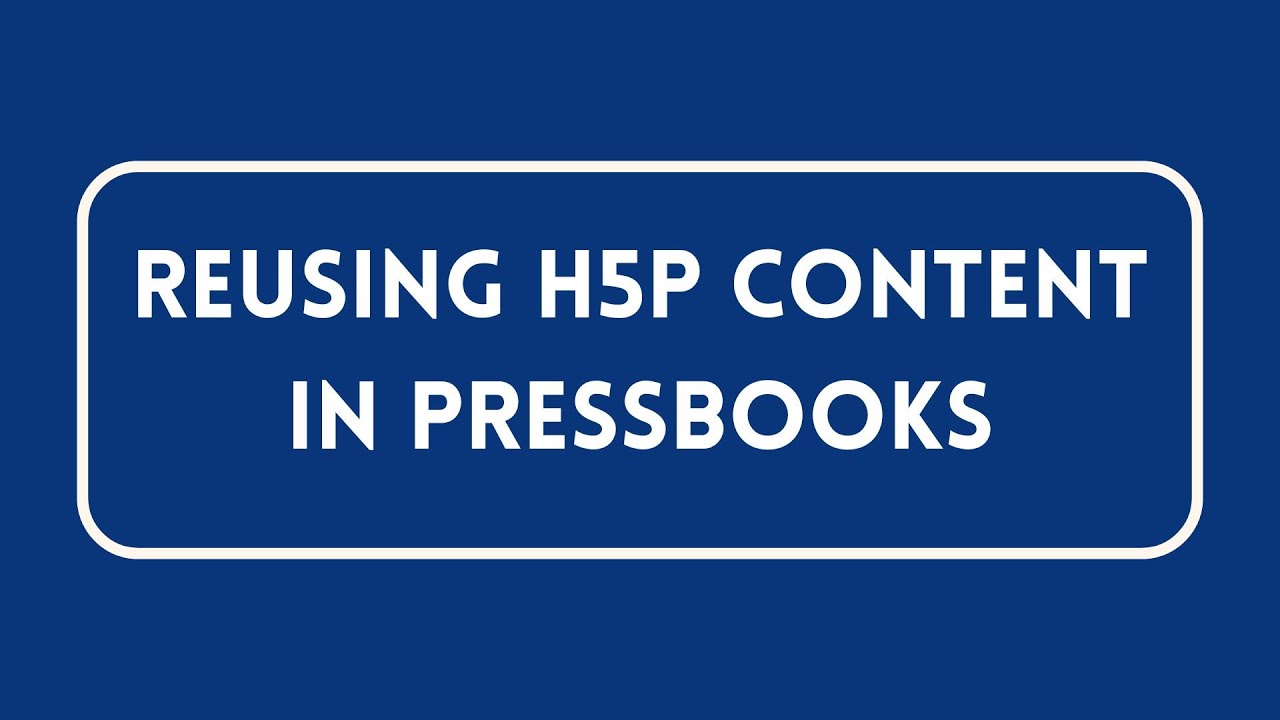 Reusing H5P Content in Pressbooks