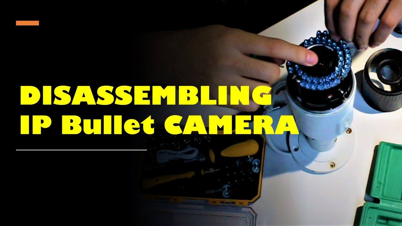 Disassembling IP Bullet Camera