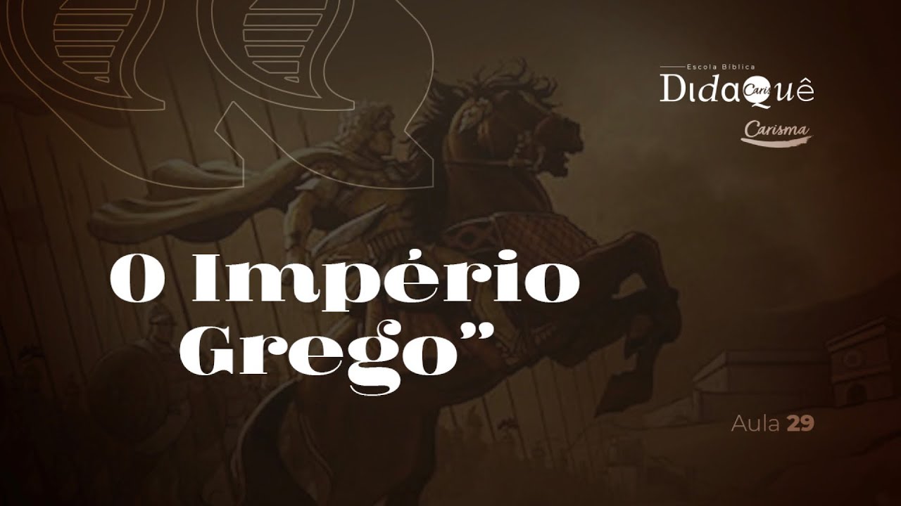 DIDAQUÊ | AULA 29 | O império Grego | Anésio Rodrigues