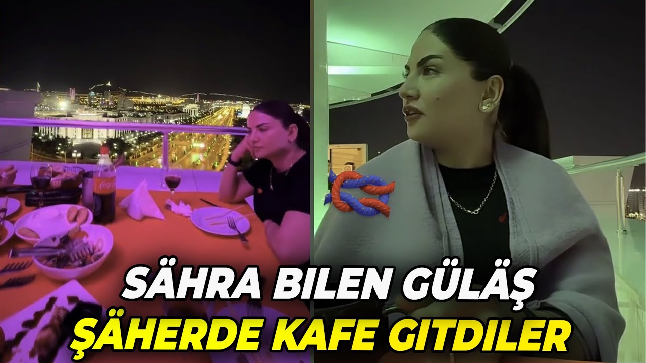 SÄHRA BILEN GÜLÄŞ OWADAN ŞÄHERDE KAFE GITDILER