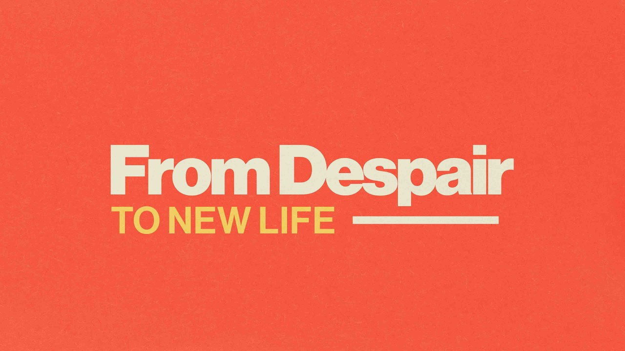 From Despair To New Life 03-08-26