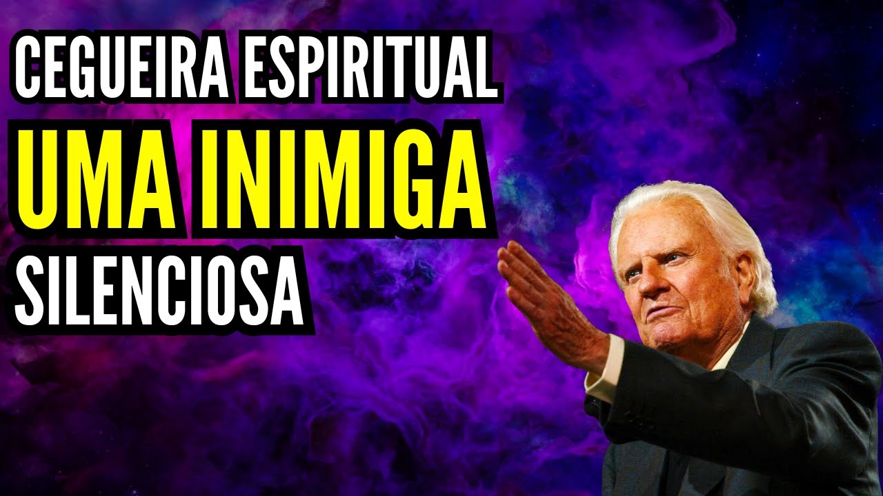 CEGUEIRA ESPIRITUAL UMA INIMIGA SILENCIOSA - BILLY GRAHAM