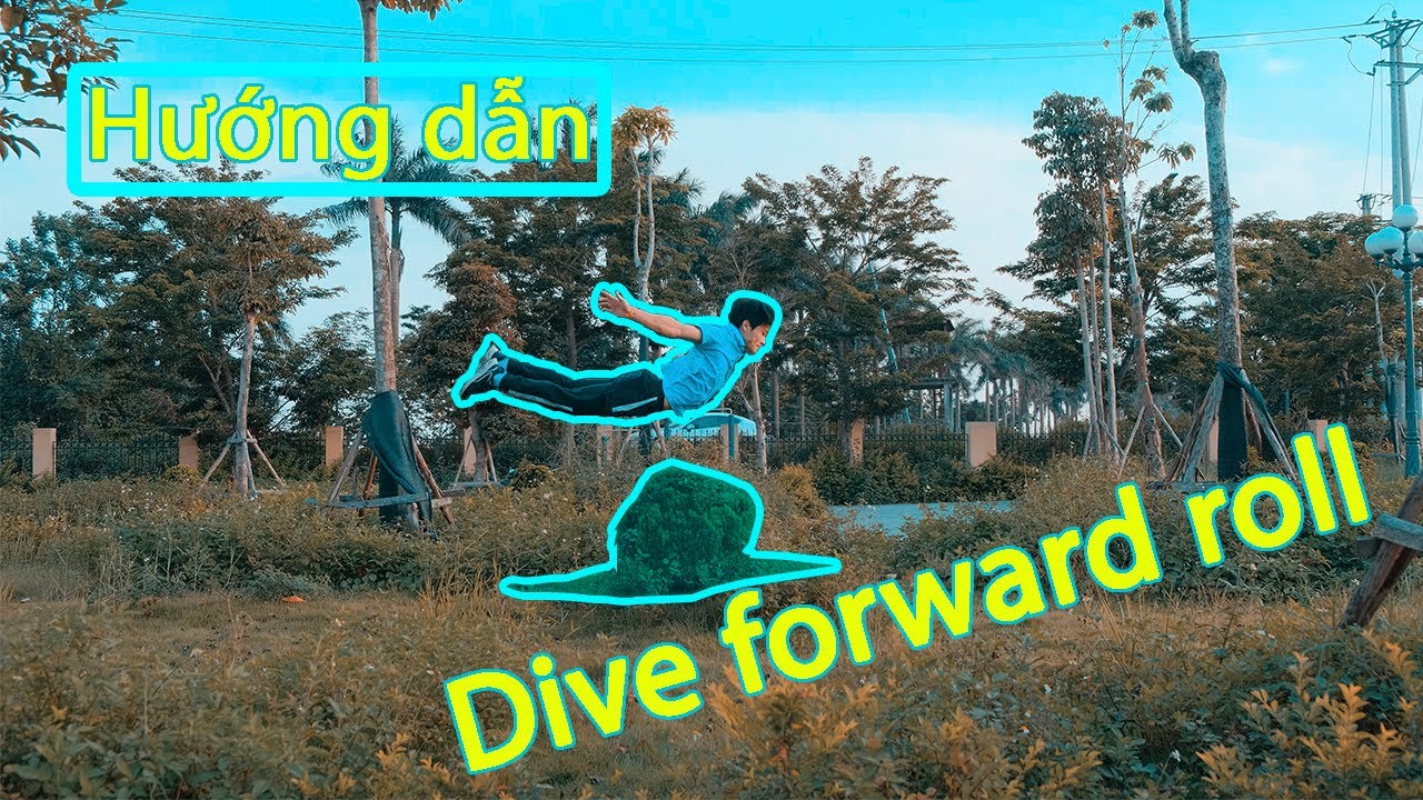 HƯỚNG DẪN PHI NGƯỜI LĂN TRƯỚC ( HOW TO DIVE FORWARD ROLL )