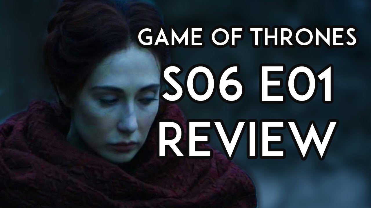 Game of Thrones Season 6 EPISODE 1 REVIEW: The Red Woman