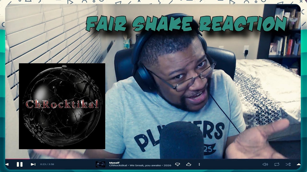 Fair Shake Reaction: We Break, You Awake - ChRocktikal