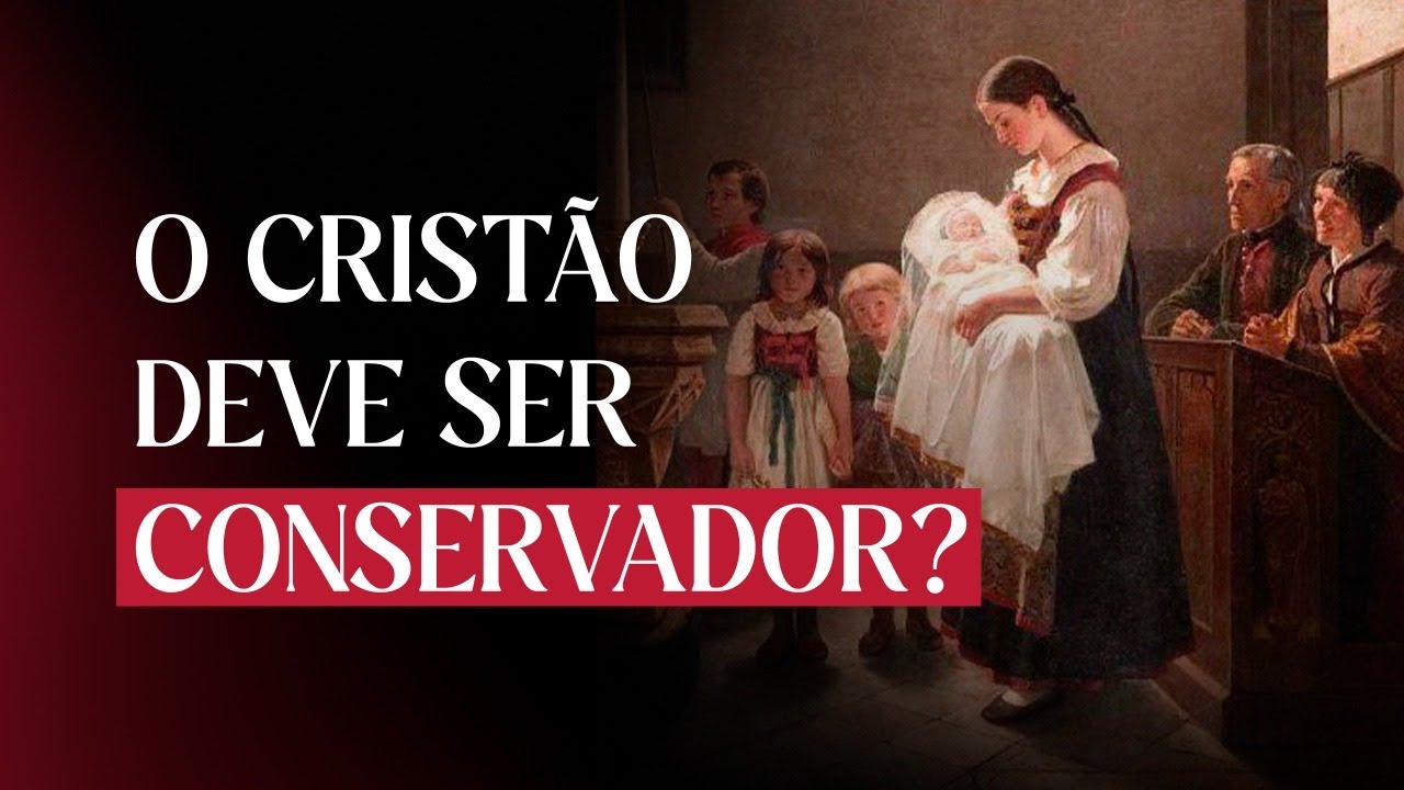 O cristão deve ser conservador?