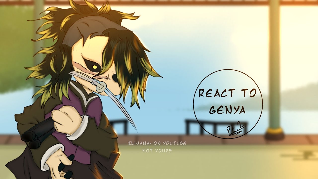 Hashira react to Kamaboko squad… [] pt. 2 Genya [] 2x! [] READ DESCRIPTION [] Ilijana•