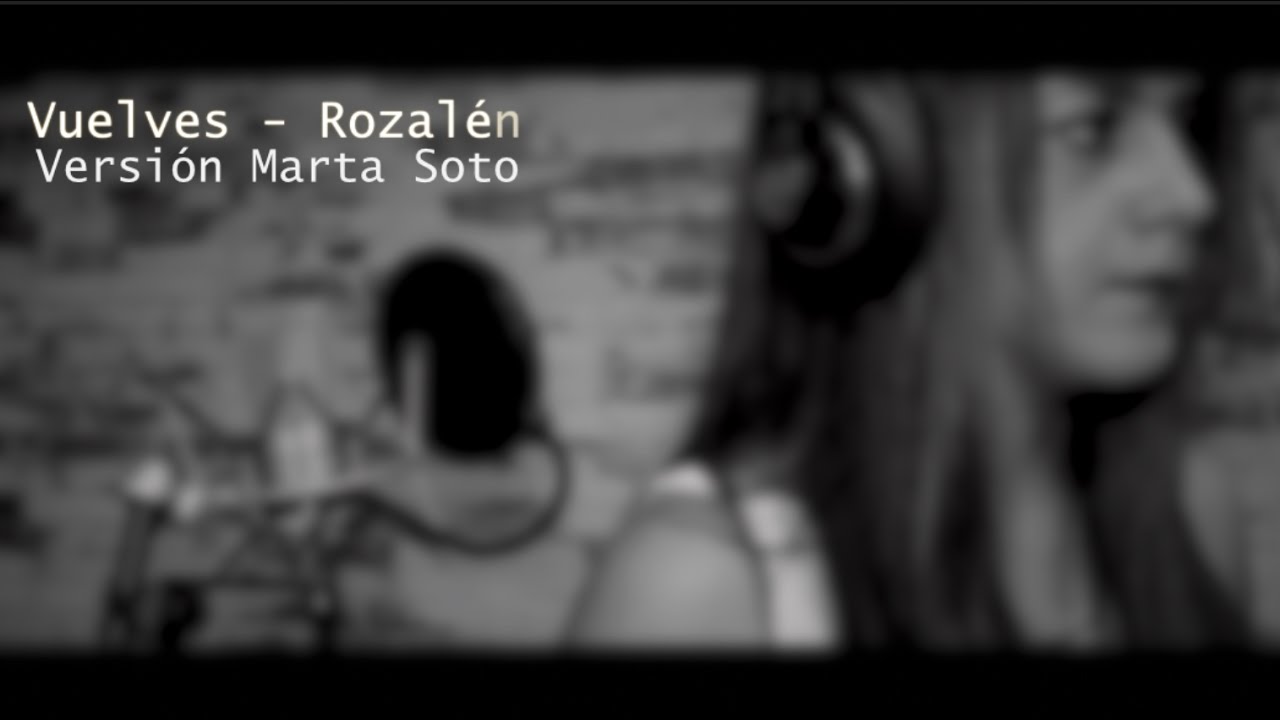 Vuelves - Rozal&eacute;n (Versi&oacute;n Marta Soto)