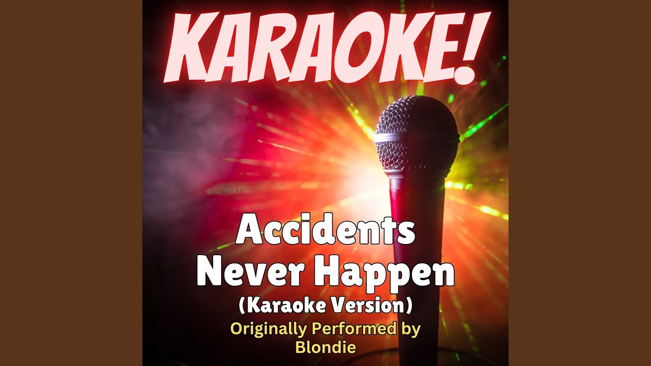 Accidents Never Happen (Karaoke Version Originally Performed by Blondie)