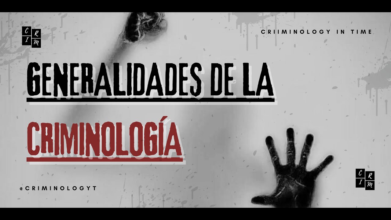 Criminology in Time -  GENERALIDADES DE LA CRIMINOLOGÍA