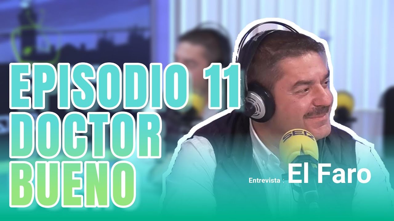 DOCTOR BUENO - PODCAST EL FARO (CADENA SER) - EPISODIO #11 | Medicina Clara
