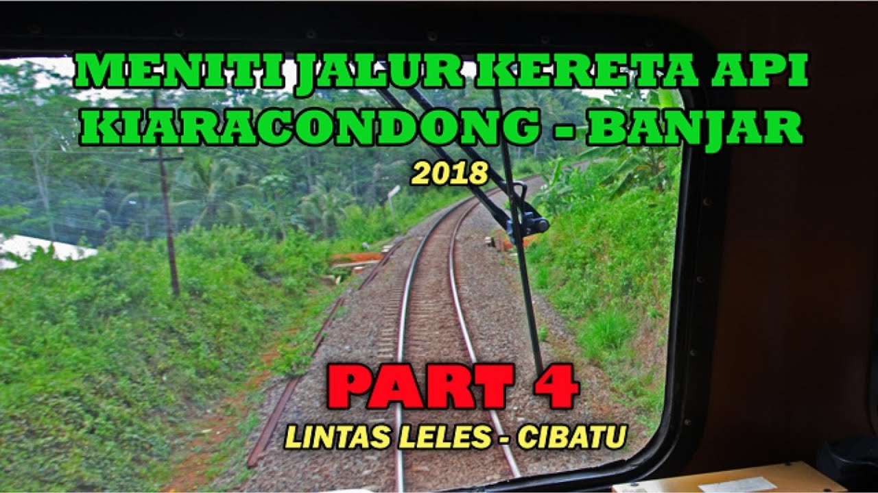 (PART 4) CABVIEW JALUR KERETA API LINTAS KIARACONDONG-BANJAR (PART 4) LINTAS LELES_CIBATU