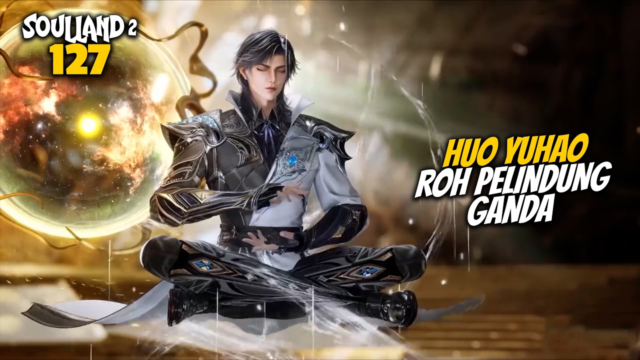 YUHAO ROH PELINDUNG GANDA - ALUR CERITA DONGHUA SOUL LAND 127