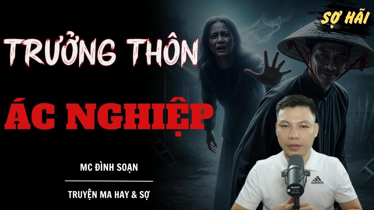 TRUYỆN MA: TRƯỞNG THÔN ÁC NGHIỆP | TRUYỆN MA MC ĐÌNH SOẠN KỂ SỢ NHẤT
