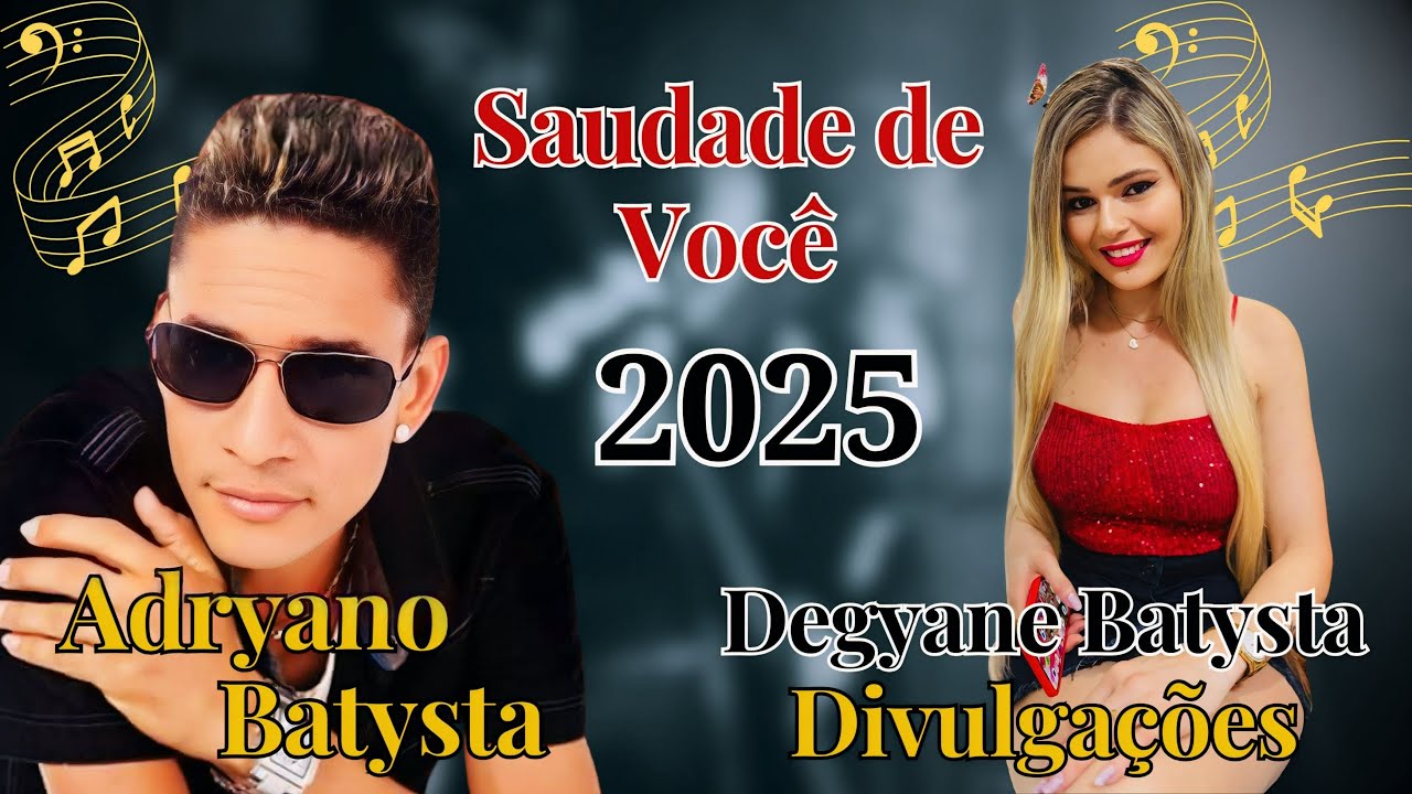 SAUDADE DE VOCÊ - ADRYANO BATYSTA - DEGYANE BATYSTA - DIVULGAÇÕES - LANÇAMENTO - 2025