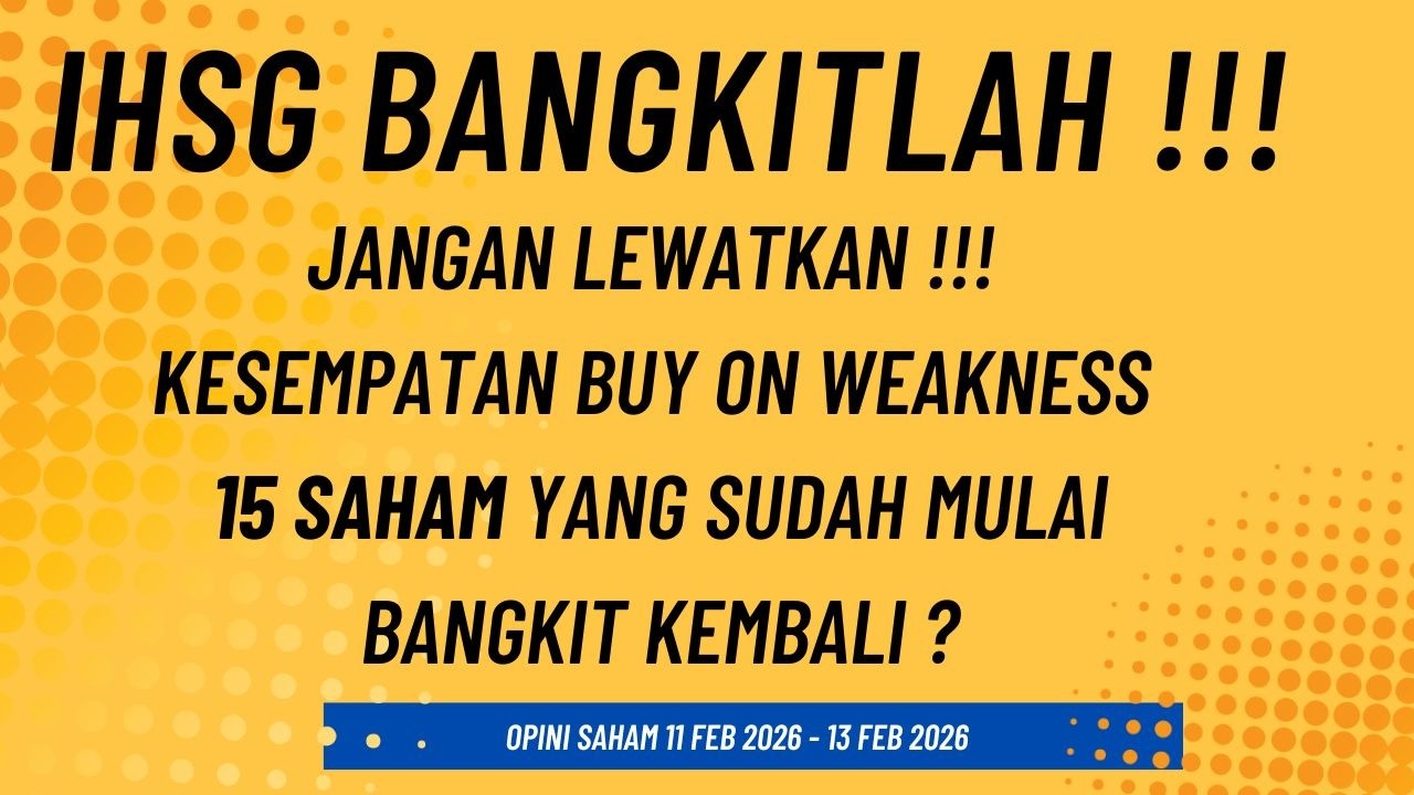 Jangan lewatkan !! Kesempatan Buy on Weakness 15 Saham yang mulai Bangkit kembali ? 11 - 15 Feb 2026