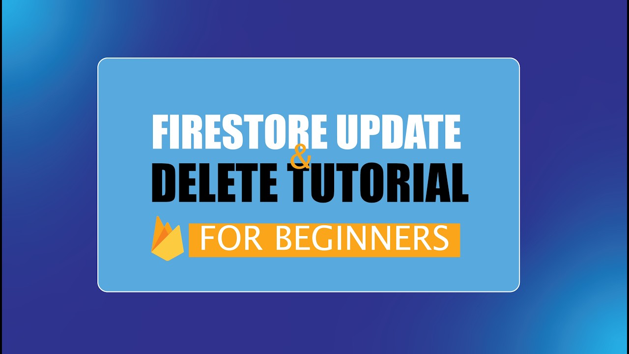 Firestore Update and Delete Tutorial for Beginners