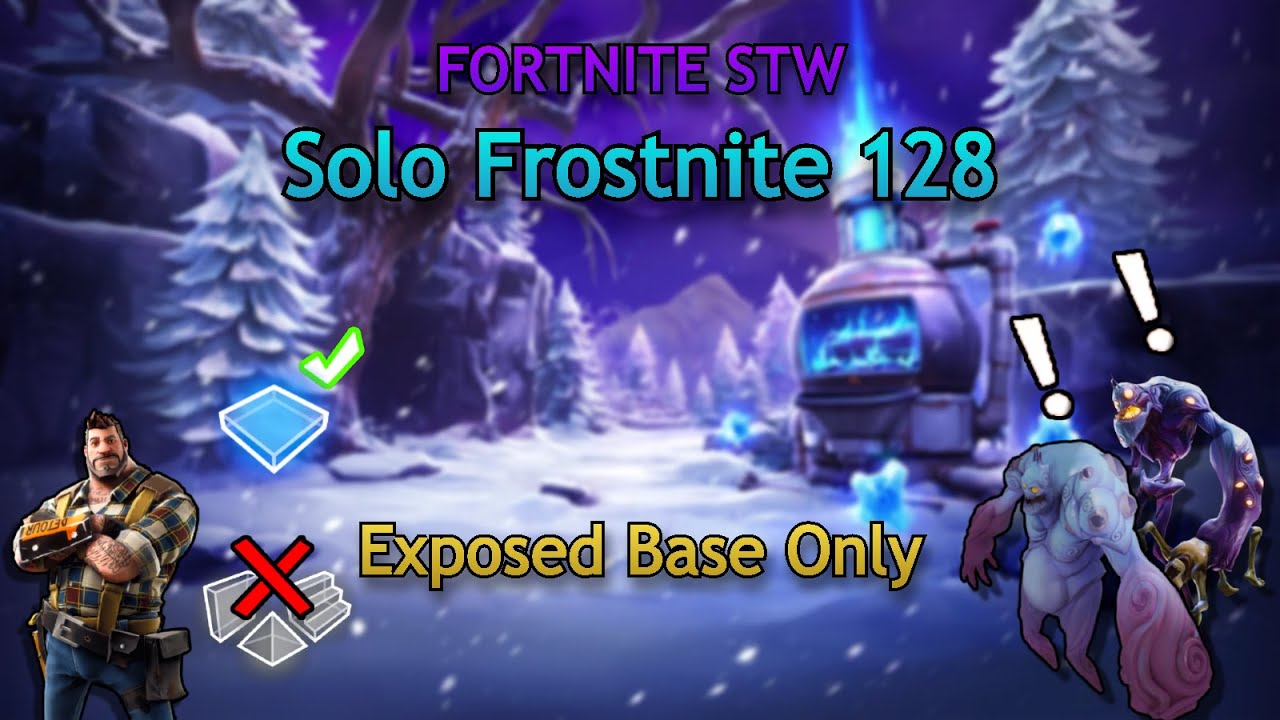 Solo 128 Frostnite With An Exposed Base Only - Fortnite STW
