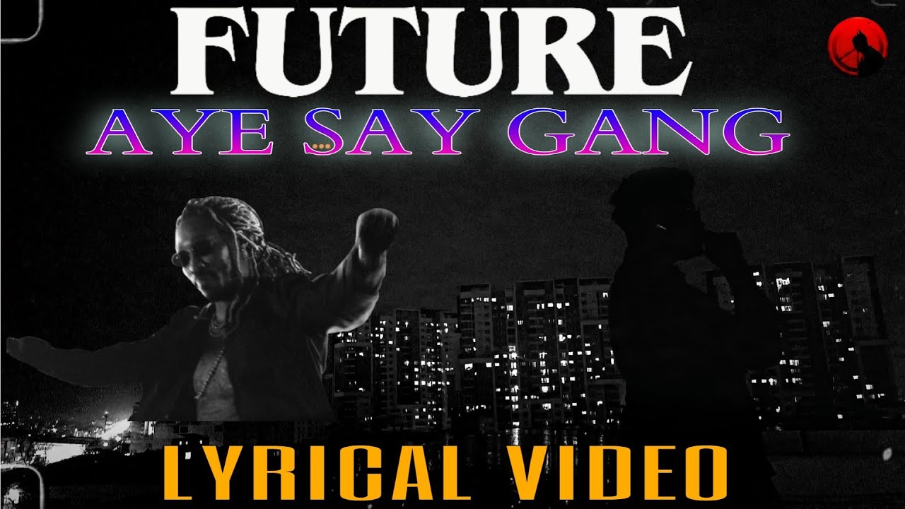 Future &ndash; Aye Say Gang (Official Lyrics Video) | HD | 2025