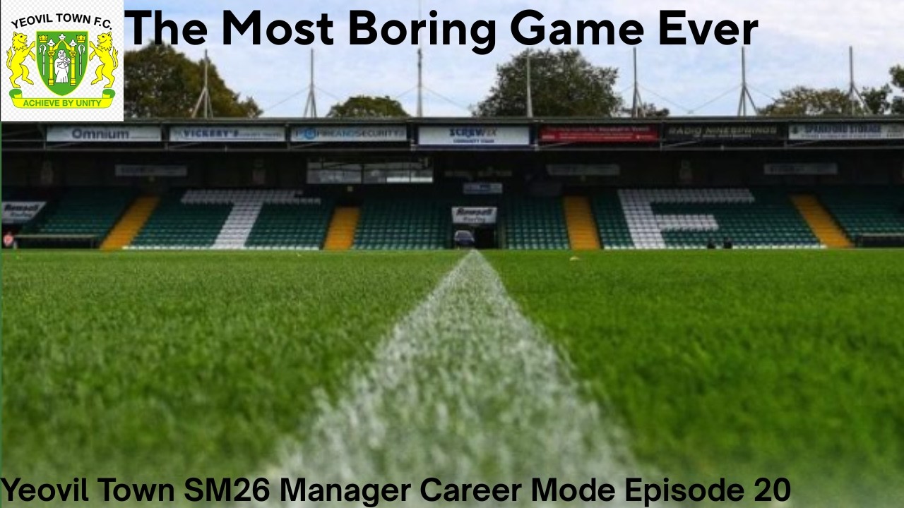 The MOST Boring Game Ever. Yeovil Town SM26 Manager Career Mode Episode 20