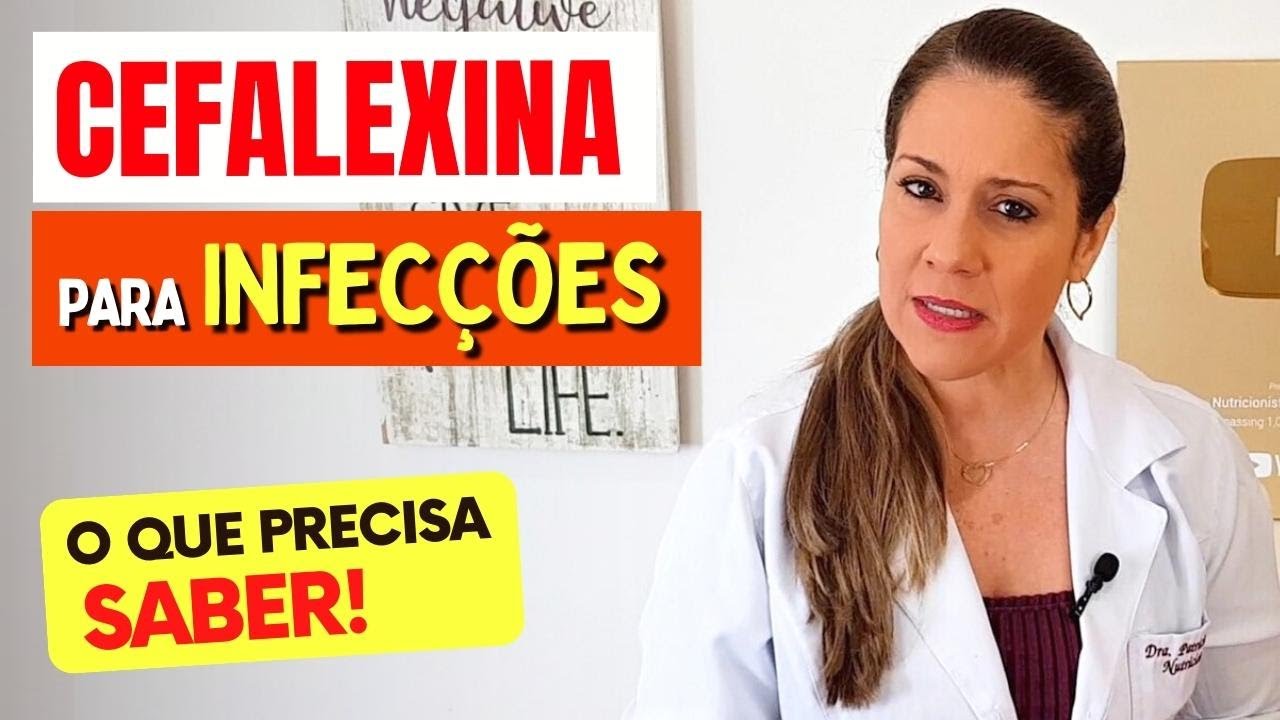 CEFALEXINA para INFEC&Ccedil;&Otilde;ES - O que voc&ecirc; PRECISA SABER! Para Que Serve, Riscos e Intera&ccedil;&otilde;es