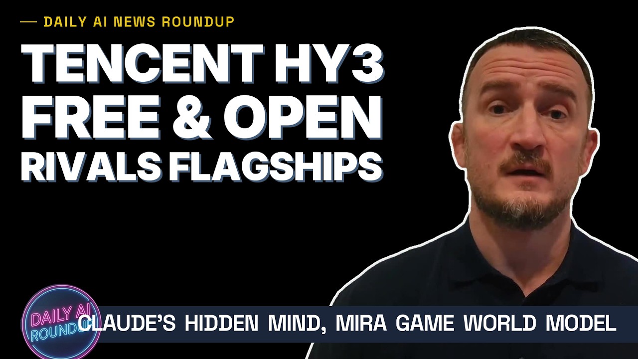 Tencent's Free Hy3 Rivals Flagship AI, Plus Claude's Hidden Mind & MIRA's World Model